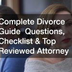 Complete Divorce Guide Questions, Checklist & Top Reviewed Attorney